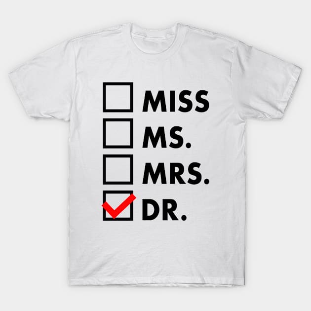 It's Miss Ms Mrs Dr Actually, Phd Graduation Doctor T-Shirt by EasyTeezy